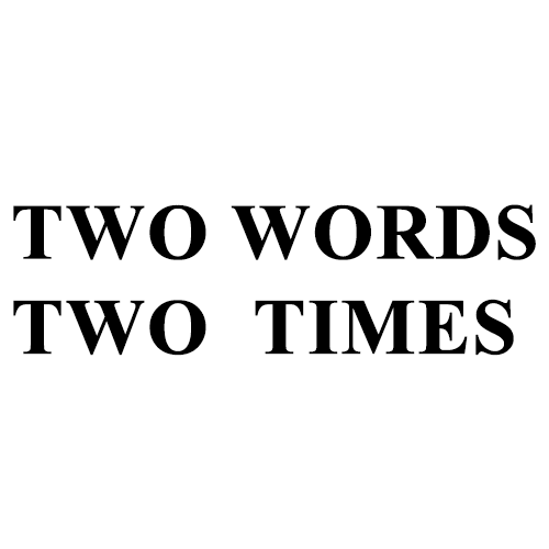 TWO WORDS TWO TIMES